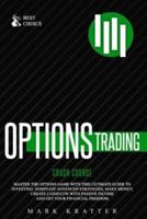 OPTIONS TRADING CRASH COURSE: Master the Options Game with this Ultimate Guide to Investing. Dominate Advanced Strategies, Make Money, Create Cashflow with Passive Income and Get Your Financial Freedom