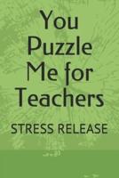 You Puzzle Me for Teachers