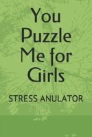 You Puzzle Me for Girls