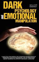 Dark Psychology and Emotional Manipulation: 7 Ways You Can Handle the Cognitive Neuroscience by Improving Your NLP Techniques, Art of Persuasion, and by Working on Empathy and Body Language