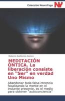 MEDITACIÓN ÓNTICA. La Liberación Consiste En Ser En Verdad Uno Mismo