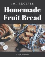 101 Homemade Fruit Bread Recipes