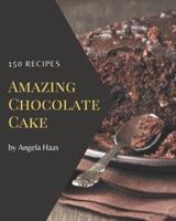 150 Amazing Chocolate Cake Recipes
