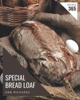 365 Special Bread Loaf Recipes