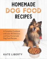 Homemade Dog Food Recipes: A Complete Cookbook with over 40 Easy and Delicious Homemade Dog Food Recipes