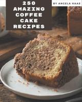250 Amazing Coffee Cake Recipes
