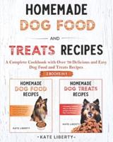 Homemade Dog Food and Treats Recipes - 2 BOOKS IN 1-: A Complete Cookbook with over 75 Easy & Delicious Homemade Dog Food and Treats Recipes