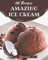 150 Amazing Ice Cream Recipes