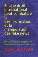 Seul le droit international peut combattre la désinformation et la manipulation des fake news: Comment BFMTV, LCI, Cnews utilisent les fake news pour détruire le droit à l'information et la présomption d'innocence