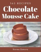 365 Chocolate Mousse Cake Recipes