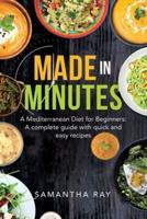 Made In Minutes- A Mediterranean Diet for Beginners: A complete guide with quick and easy recipes