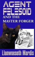 Agent Felesoid and the Master Forger