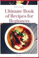 Ultimate Book of Recipes for Beginners: SIMPLE,EASY AND INSTANT COOKBOOK