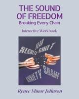 The Sound of Freedom: Breaking Every Chain/Interactive Workbook