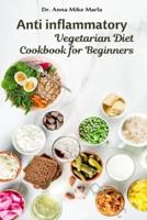Anti inflammatory Vegetarian Diet Cookbook for Beginners