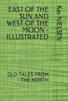 East of the Sun and West of the Moon - Illustrated