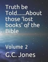 Truth Be Told......About Those 'Lost Books' of the Bible