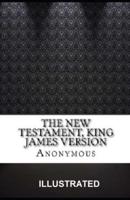 The New Testament, King James Version ILLUSTRATED