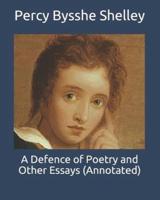 A Defence of Poetry and Other Essays (Annotated)