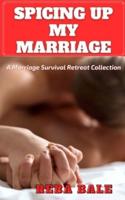 Spicing Up My Marriage: A Marriage Survival Retreat Collection