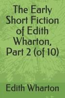 The Early Short Fiction of Edith Wharton, Part 2 (Of 10)