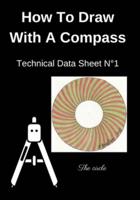 How To Draw With A Compass Technical Data Sheet N°1 The circle: Learn to Draw For Kids Ages 6-8   Compass Drawing