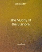 The Mutiny of the Elsinore - Large Print