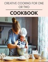 Creative Cooking For One Or Two Cookbook