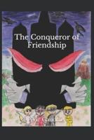 The Conqueror of Friendship