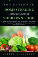 The Ultimate Homesteading Guide to Growing Your Food