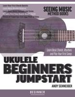 Ukulele Beginners Jumpstart: Learn Basic Chords, Rhythms and Play Your First Songs