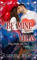 Be Mine in Vegas: A Clean Holiday Romance Series (Book#2)
