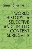 WORLD HISTORY - A SELECTIVE AND LIMITED CONTENT SERIES - 1 A
