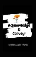 Acknowledge & Convey!