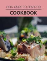 Field Guide To Seafood Cookbook