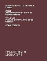 Massachusetts General Laws Part I Administration of the Government Title XX Public Safety and Good Order 2020 Edition