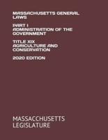Massachusetts General Laws Part I Administration of the Government Title XIX Agriculture and Conservation 2020 Edition