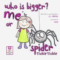 WHO IS BIGGER? ME OR SPIDER TICKLE TICKLE?