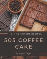 Oh! 505 Homemade Coffee Cake Recipes