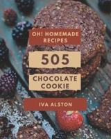 Oh! 505 Homemade Chocolate Cookie Recipes