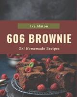 Oh! 606 Homemade Brownie Recipes