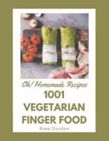 Oh! 1001 Homemade Vegetarian Finger Food Recipes