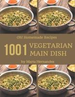 Oh! 1001 Homemade Vegetarian Main Dish Recipes