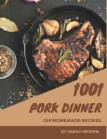 Oh! 1001 Homemade Pork Dinner Recipes