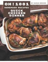 Oh! 1001 Homemade Quick Chicken Dinner Recipes