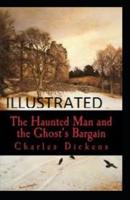 The Haunted Man and the Ghost's Bargain Illustrated by Charles Dickens
