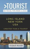 Greater Than a Tourist- Long Island New York USA:  50 Travel Tips from a Local