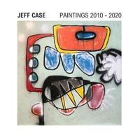 Jeff Case Paintings 2010-2020
