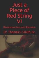 Just a Piece of Red String VI:  Reconstruction and Reunion