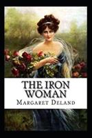 The Iron Woman By Margaret Deland (Annotated Book)